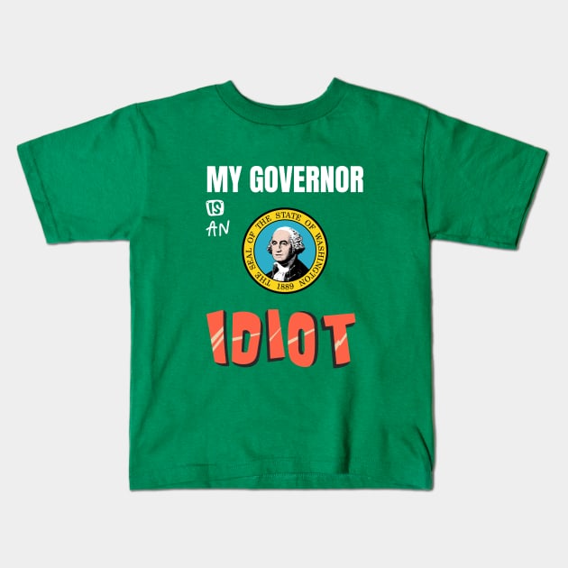 My Governor Is An Idiot Washington Kids T-Shirt by Vanilla Susu